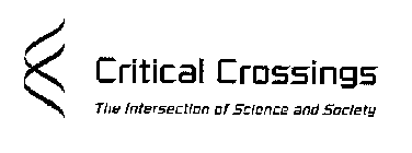 CRITICAL CROSSINGS THE INTERSECTION OF SCIENCE AND SOCIETY