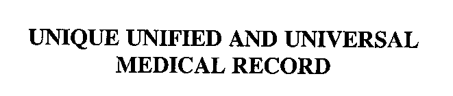 UNIQUE UNIFIED AND UNIVERSAL MEDICAL RECORD