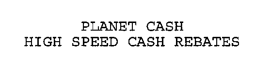 PLANET CASH HIGH SPEED CASH REBATES