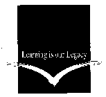 LEARNING IS OUR LEGACY
