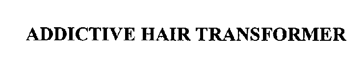 ADDICTIVE HAIR TRANSFORMER
