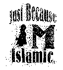 JUST BECAUSE I'M ISLAMIC