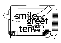 SMILE AND GREET WITHIN TEN FEET