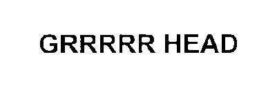 GRRRRR HEAD