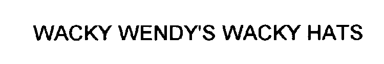 WACKY WENDY'S WACKY HATS