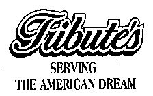 TRIBUTE'S SERVING THE AMERICAN DREAM