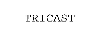 TRICAST