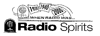 1930 1940 2000 WHEN RADIO WAS... RADIO SPIRITS