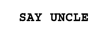 SAY UNCLE