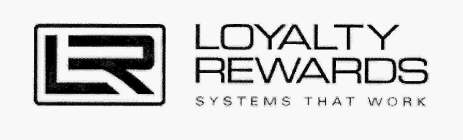 LR LOYALTY REWARDS SYSTEMS THAT WORK