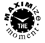 MAXIMIZE THE MOMENT