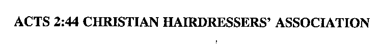 ACTS 2:44 CHRISTIAN HAIRDRESSERS' ASSOCIATION