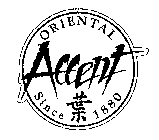 ORIENTAL ACCENT SINCE 1880