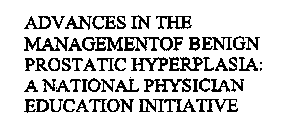 ADVANCES IN THE MANAGEMENT OF BENIGN PROSTATIC HYPERPLASIA: A NATIONAL PHYSICIAN EDUCATION INITIATIVE