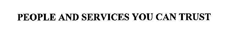 PEOPLE AND SERVICES YOU CAN TRUST