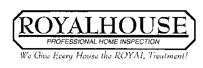 ROYALHOUSE PROFESSIONAL HOME INSPECTION WE GIVE EVERY HOUSE THE ROYAL TREATMENT!