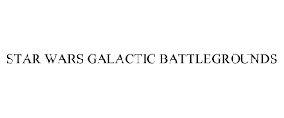 STAR WARS GALACTIC BATTLEGROUNDS