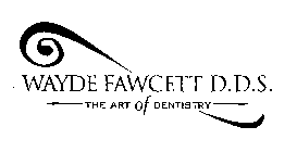 WAYDE FAWCETT D.D.S. THE ART OF DENTISTRY
