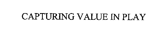 CAPTURING VALUE IN PLAY