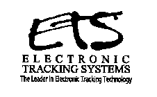 ETS ELECTRONIC TRACKING SYSTEMS THE LEADER IN ELECTRONIC TRACKING TECHNOLOGY