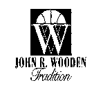 W JOHN R. WOODEN TRADITION