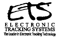 ETS ELECTRONIC TRACKING SYSTEMS THE LEADER IN ELECTRONIC TRACKING TECHNOLOGY