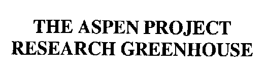 THE ASPEN PROJECT RESEARCH GREENHOUSE