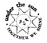 UNDER THE SUN TOGETHER WE SHINE