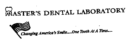 MASTER'S DENTAL LABORATORY CHANGING AMERICA'S SMILE....ONE TOOTH AT A TIME....