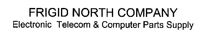 FRIGID NORTH COMPANY ELECTRONIC TELECOM & COMPUTER PARTS SUPPLY