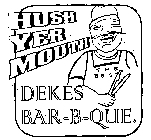 DEKE'S HUSH YER MOUTH BAR-B-QUE THE BEST