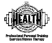 THE PERSONAL HEALTH APPROACH PROFESSIONAL PERSONAL TRAINING EXERCISE/FITNESS THERAPY