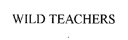 WILD TEACHERS