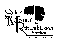 SELECT MEDICAL REHABILITATION SERVICES THE DIFFERENCE IS IN OUR OUTCOMES