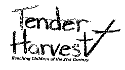 TENDER HARVEST REACHING CHILDREN OF THE 21ST CENTURY