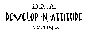 D.N.A. DEVELOP-N-ATTITUDE CLOTHING CO.