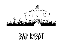 BAD ROBOT