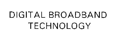 DIGITAL BROADBAND TECHNOLOGY