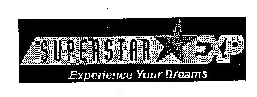 SUPERSTAR EXP EXPERIENCE YOUR DREAMS