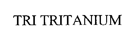 TRI TRITANIUM