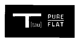 T [TAU] PURE FLAT