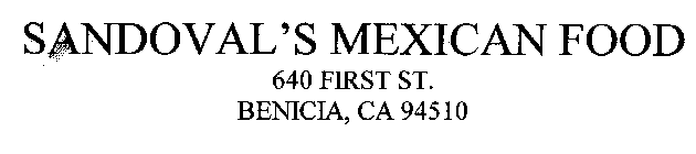 SANDOVAL'S MEXICAN FOOD 640 FIRST ST.  BENICIA, CA 94510