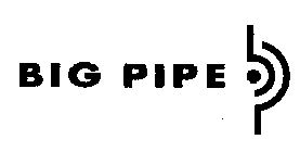 BIG PIPE