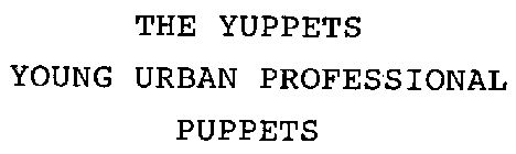 THE YUPPETS YOUNG URBAN PROFESSIONAL PUPPETS