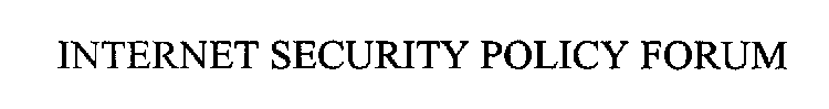 INTERNET SECURITY POLICY FORUM