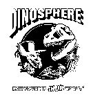 DINOSPHERE NOW YOU'RE IN THEIR WORLD.