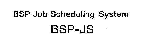 BSP JOB SCHEDULING SYSTEM BSP-JS
