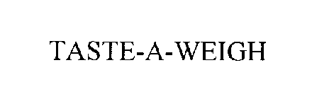 TASTE-A-WEIGH