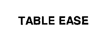 TABLE EASE