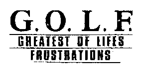 G.O.L.F. GREATEST OF LIFES FRUSTRATIONS